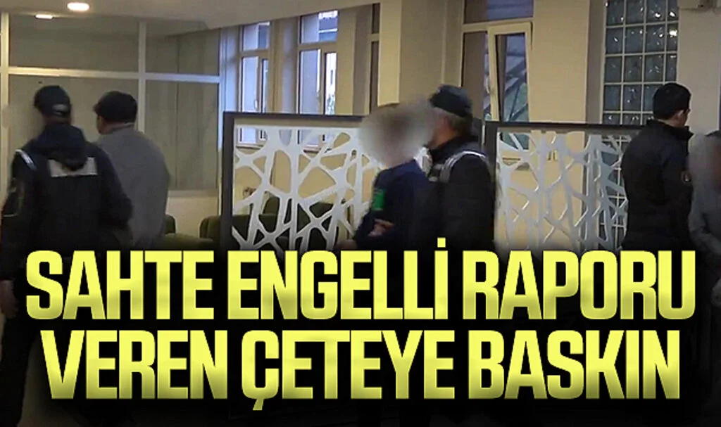Sahte engelli raporu veren çeteye baskın 