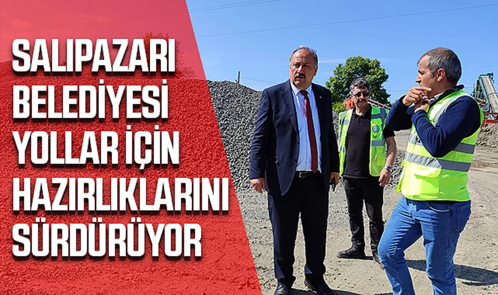 Salıpazarı Belediyesi Yollar İçin Hazırlıklarını Sürdürüyor
