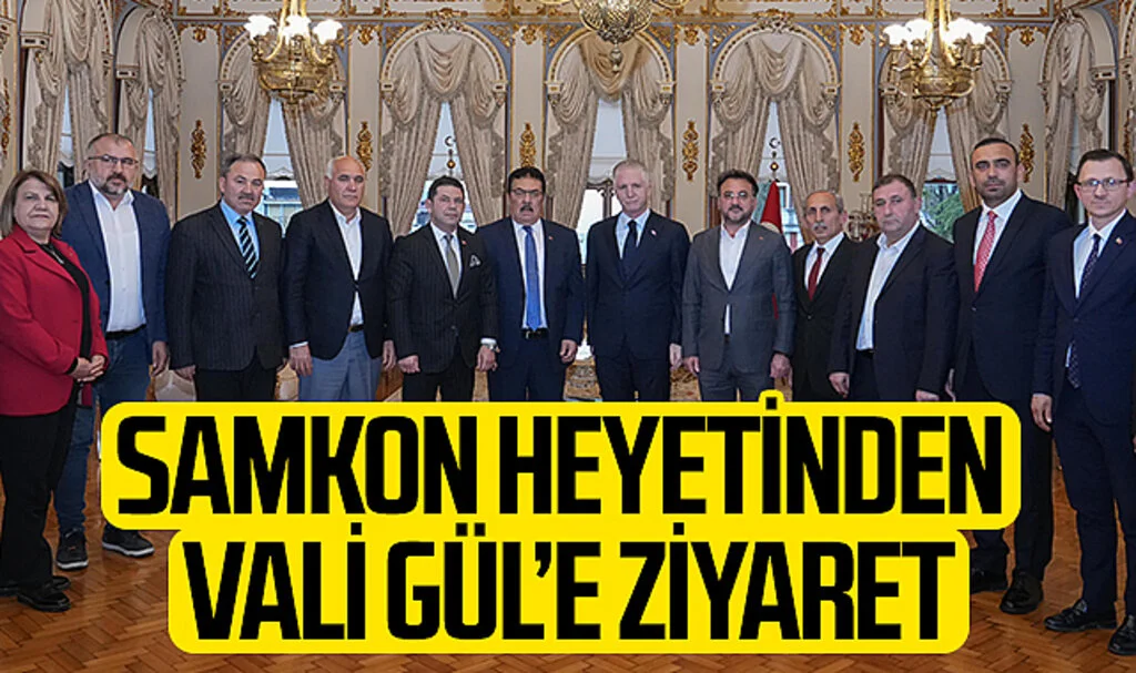 SAMKON heyeti İstanbul Valisi Davut Gül'ü ziyaret etti