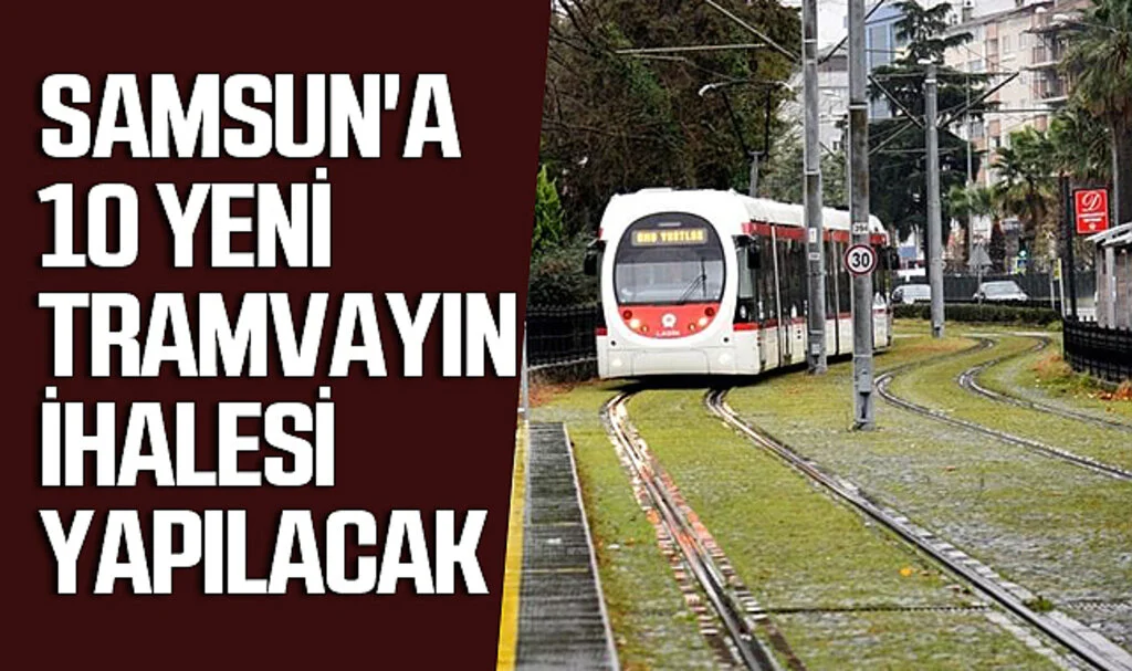 Samsun'a 10 Yeni Tramvayın İhalesi 7 Mayıs'ta Yapılacak