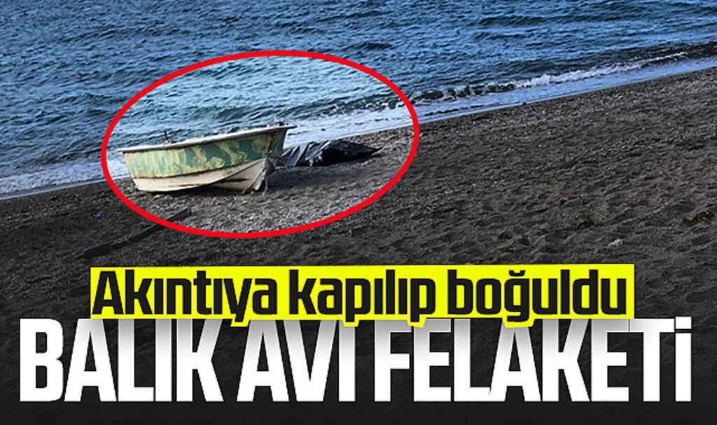 Samsun'da Balık Avı Felaketi! Akıntıya Kapılan Kişi Boğuldu