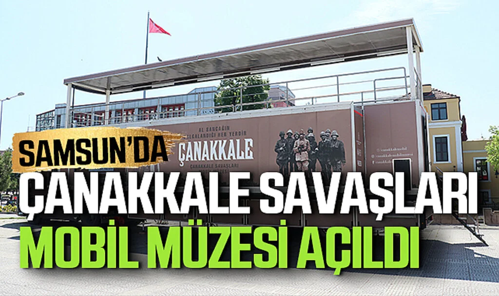 Samsun'da Çanakkale Savaşları Mobil Müzesi Açıldı