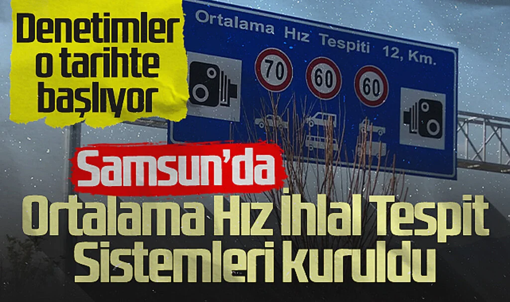 Samsun'da Ortalama Hız İhlal Tespit Sistemleri Kuruldu: Denetimler O Tarihte Başlıyor