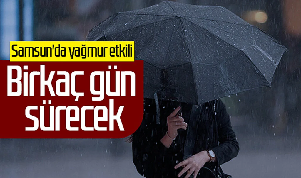 Samsun'da Yağmur Etkili: Birkaç Gün Sürecek