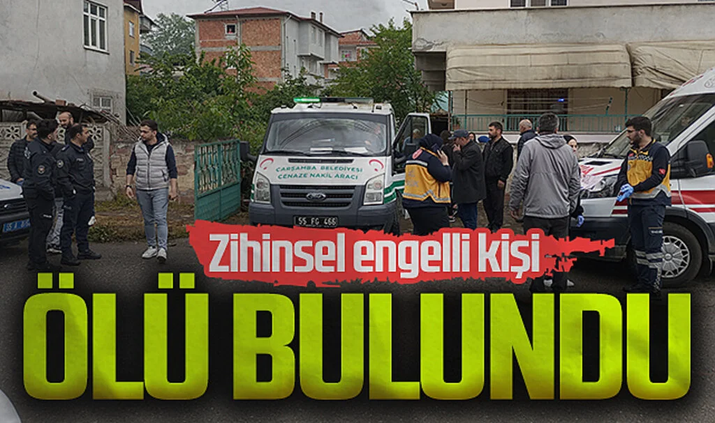 Samsun'da zihinsel engelli kişi odasında ölü bulundu