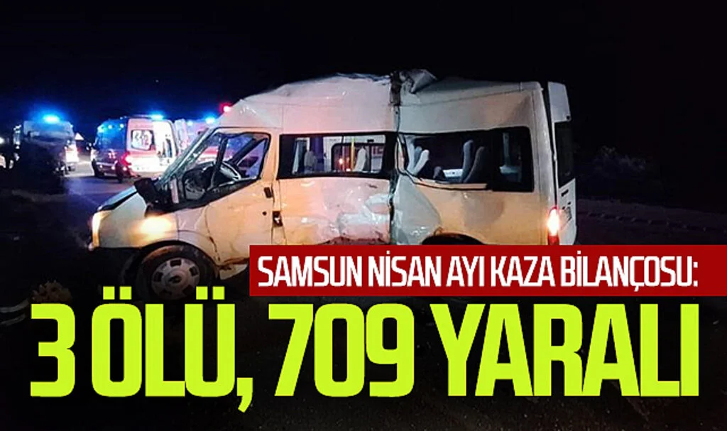 Samsun Nisan ayı kaza bilançosu: 3 ölü, 709 yaralı
