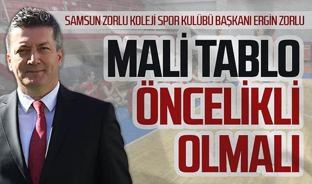 Samsun Zorlu Koleji Spor Kulübü Başkanı Ergin Zorlu: Mali Tablo Spor Kulüplerinin Önceliği Olmalı