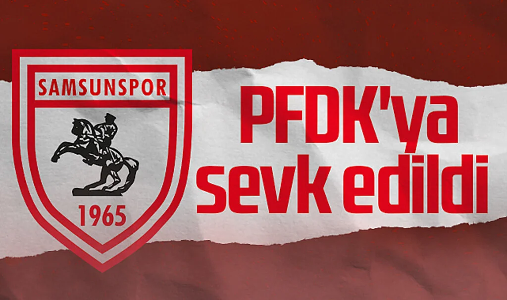 Samsunspor  PFDK'ya sevk edildi! 