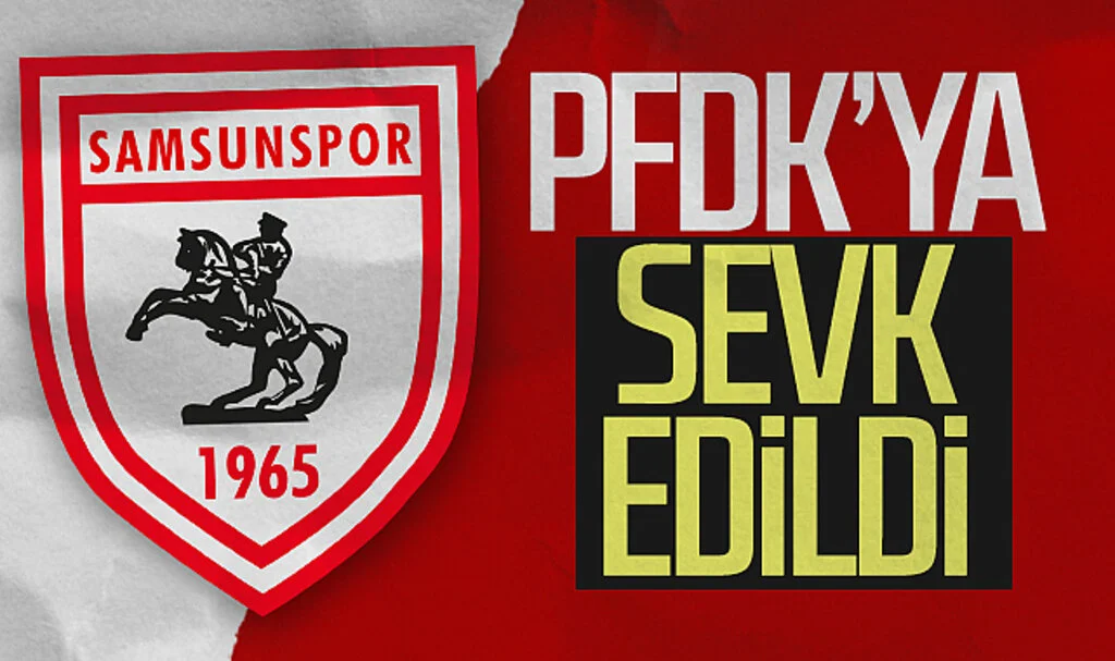 Samsunspor PFDK'ya sevk edildi