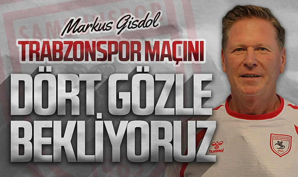 Samsunspor Teknik Direktörü Markus Gisdol: "Taraftarımızın ve şehrin Trabzonspor maçını dört gözle beklediğinin bilincindeyiz"