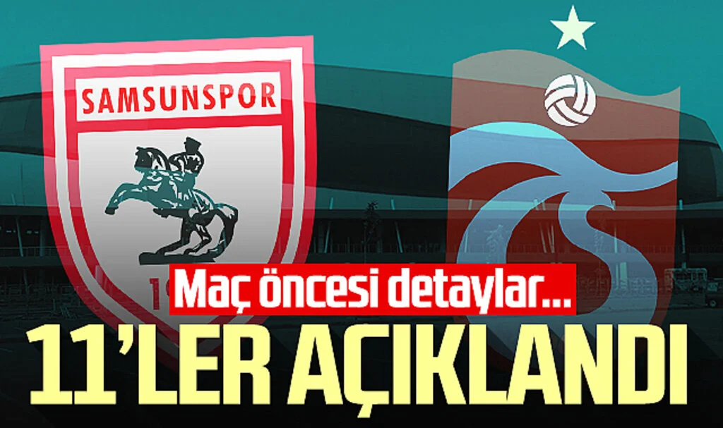 Samsunspor - Trabzonspor maçı 11'leri belli oldu