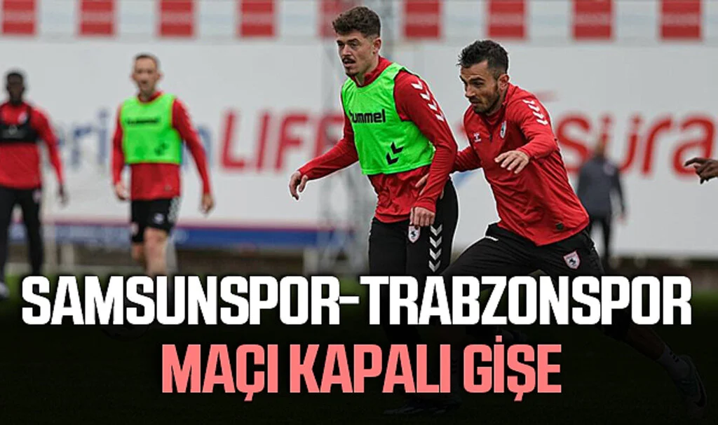 Samsunspor-Trabzonspor Maçı Kapalı Gişe