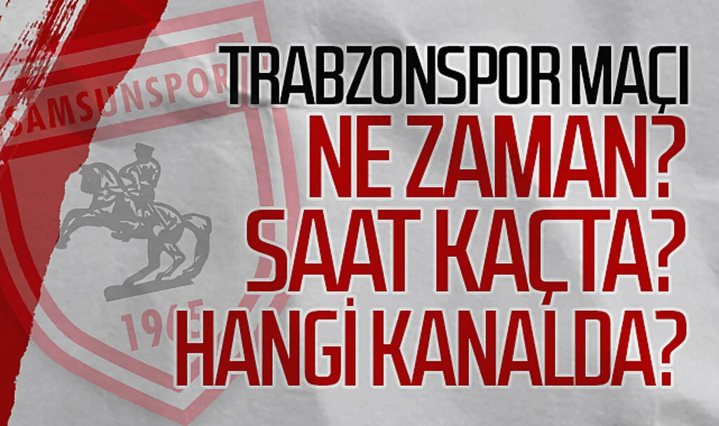 Samsunspor - Trabzonspor maçı ne zaman? Saat kaçta? Hangi kanalda canlı yayınlanacak?
