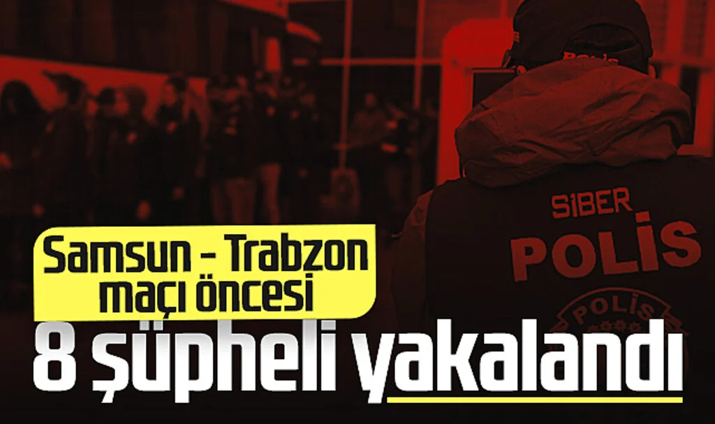 Samsunspor-Trabzonspor Maçıyla İlgili Olumsuz Paylaşımlarda Bulunan 8 Şüpheli Yakalandı