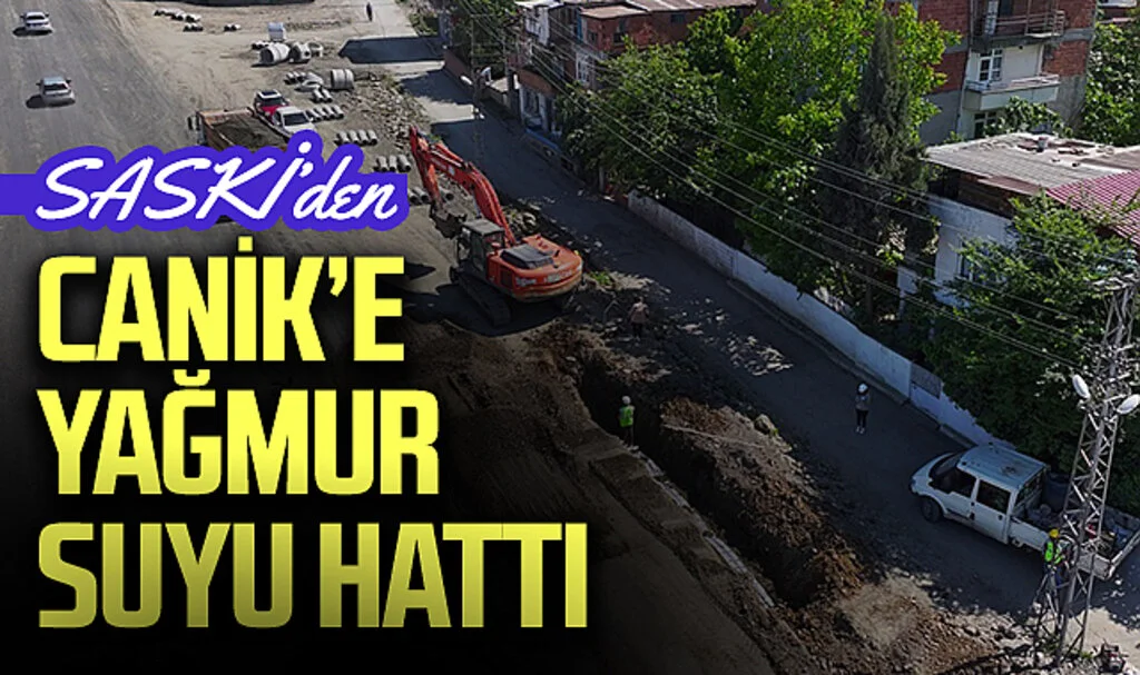 SASKİ’den Canik’e Yağmur Suyu Hattı