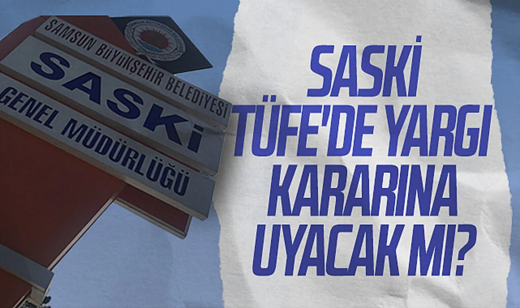 SASKİ, TÜFE'DE Yargı Kararına Uyacak Mı?