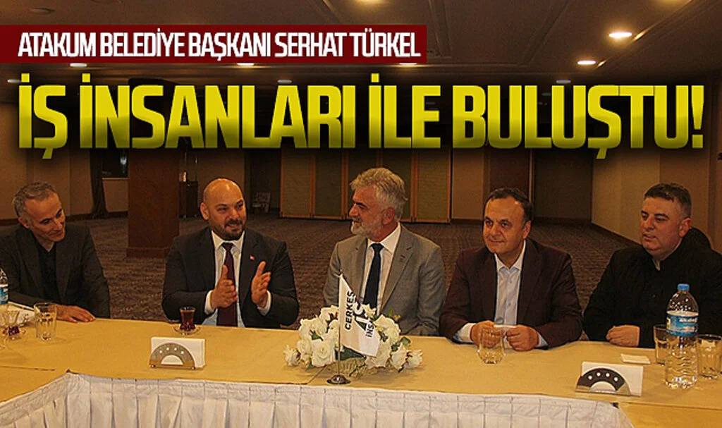 Çerkes iş insanları Atakum Belediye Başkanı Serhat Türkel'i konuk etti