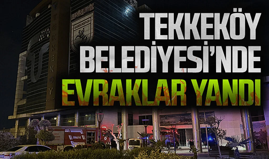 Tekkeköy Belediyesi'nde evraklar yandı 