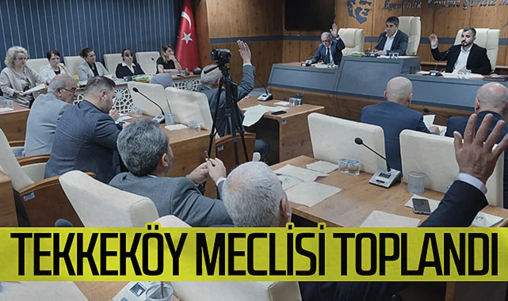 Tekkeköy meclisi toplandı