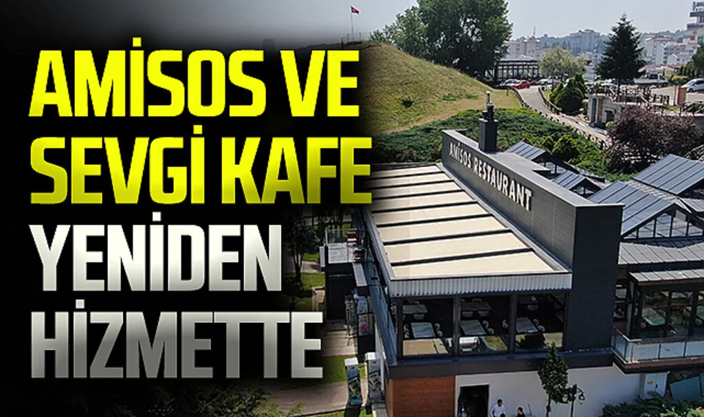 Amisos ve Sevgi Kafe yeniden hizmete açılıyor