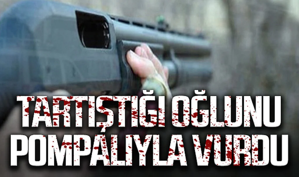 Baba, tartıştığı oğlunu pompalı tüfekle vurdu