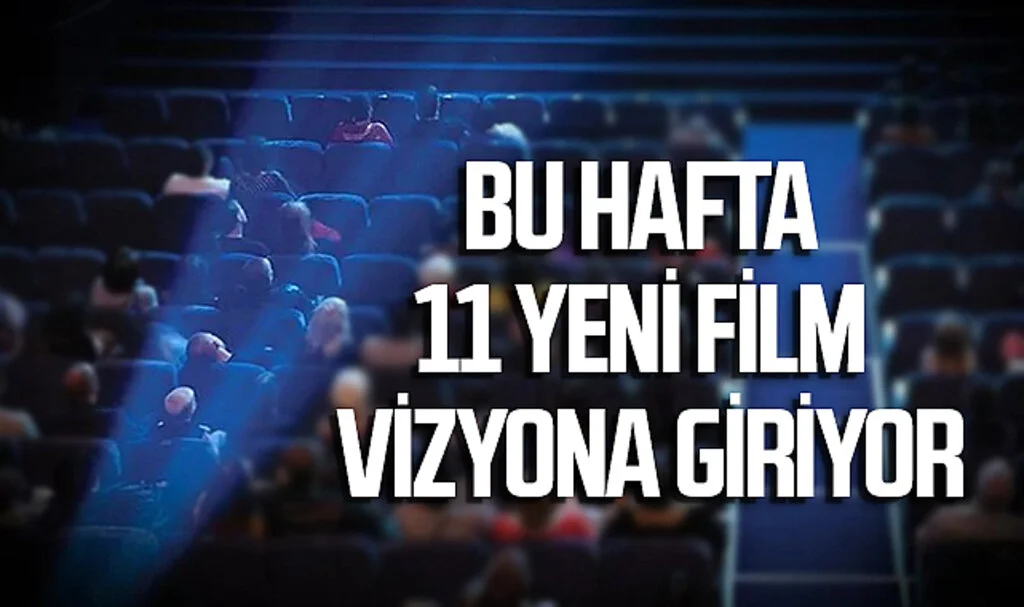Bu Hafta 11 Yeni Film Vizyona Giriyor