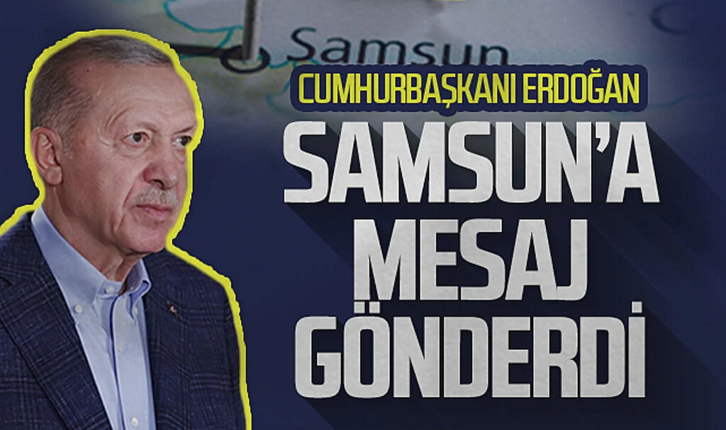 Cumhurbaşkanı Erdoğan Samsun'a mesaj gönderdi