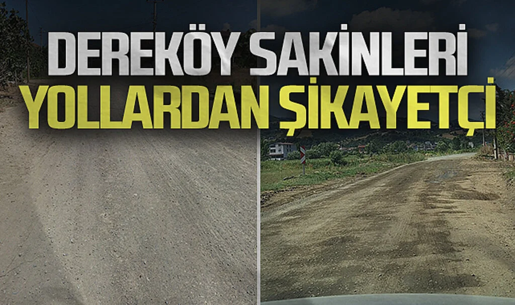 Dereköy sakinleri bozuk yollardan şikayetçi 