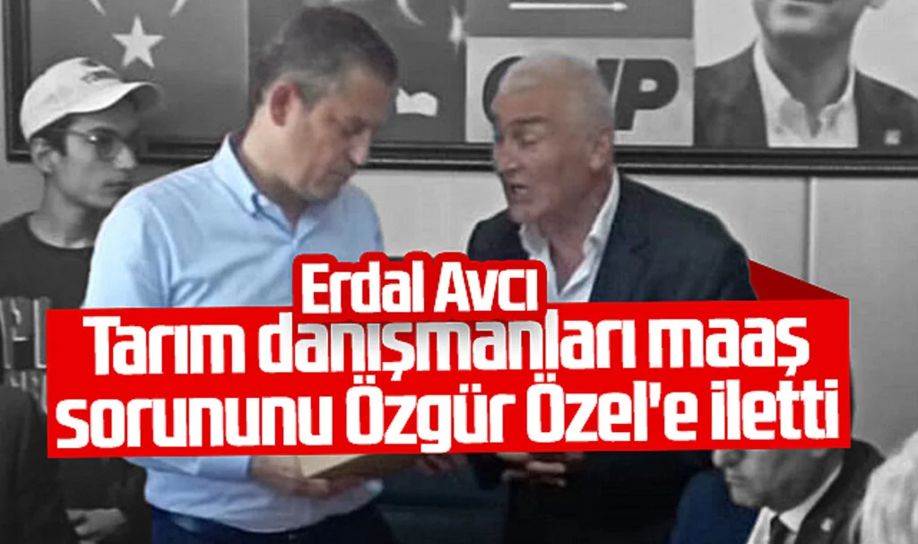 Erdal Avcı, Tarım Danışmanları Maaş Sorununu Özgür Özel'e İletti