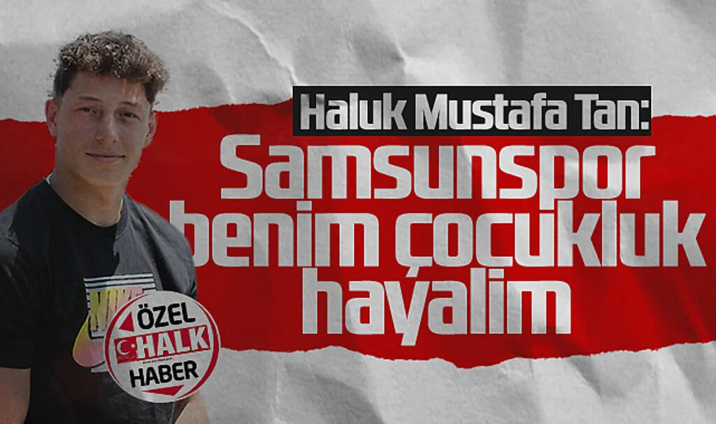 Haluk Mustafa Tan: Samsunspor Benim Çocukluk Hayalim