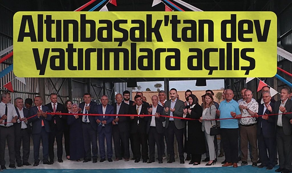 Altınbaşak'tan dev yatırımlara açılış