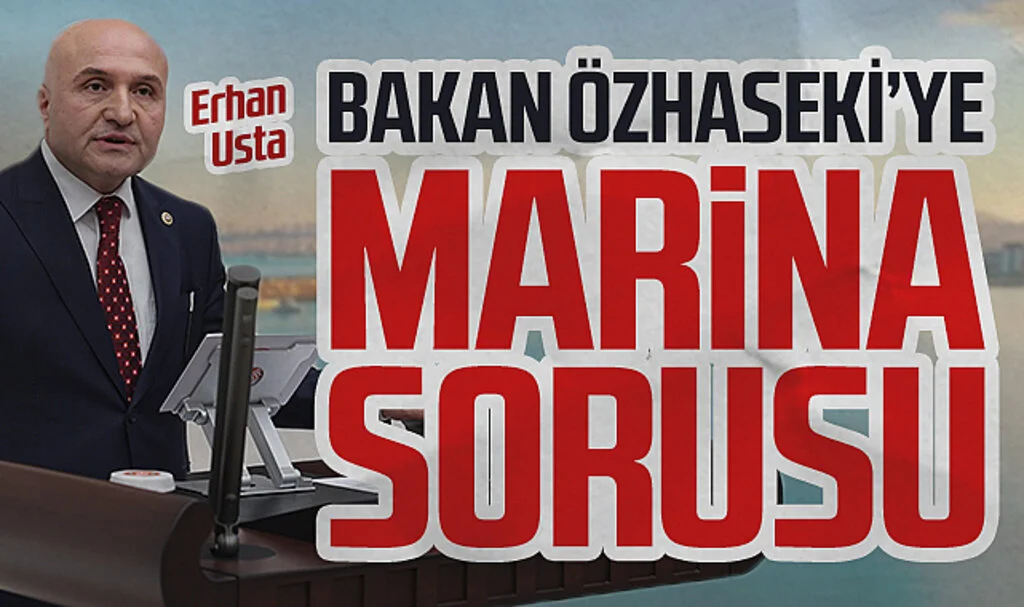İYİ Partili Erhan Usta'dan Çevre Bakanı Mehmet Özhaseki'ye Marina sorusu