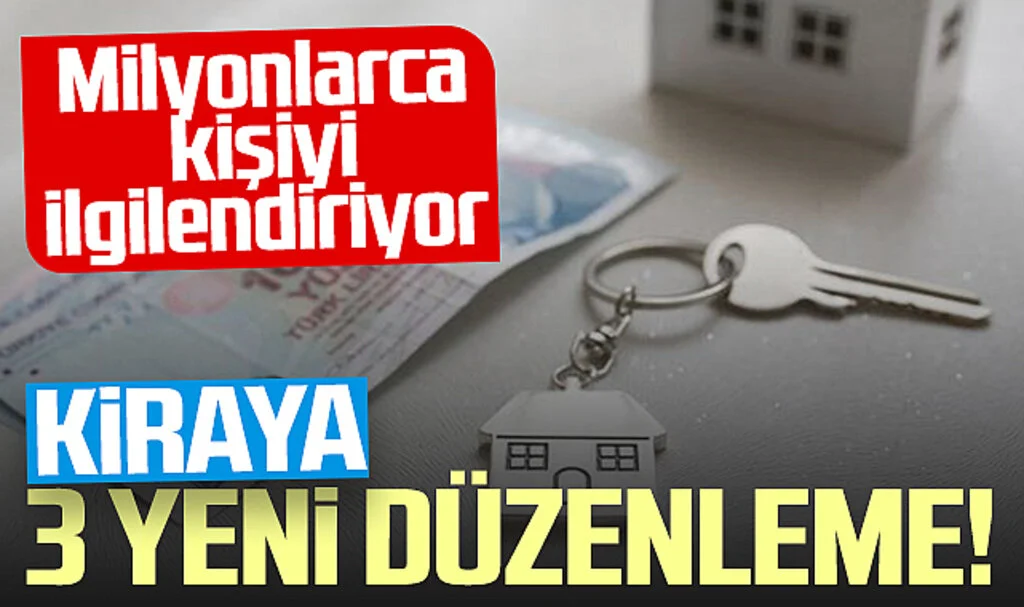 Kiraya 3 Yeni Düzenleme! Milyonlarca Ev Sahibi ve Kiracıyı İlgilendiriyor