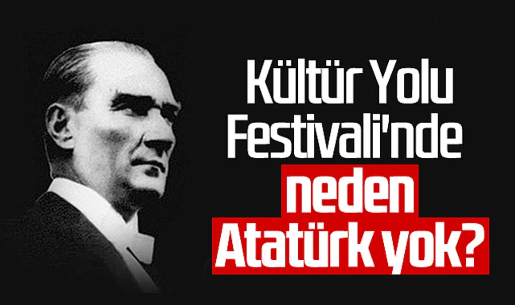 Kültür Yolu Festivali'nde Neden Atatürk Yok?