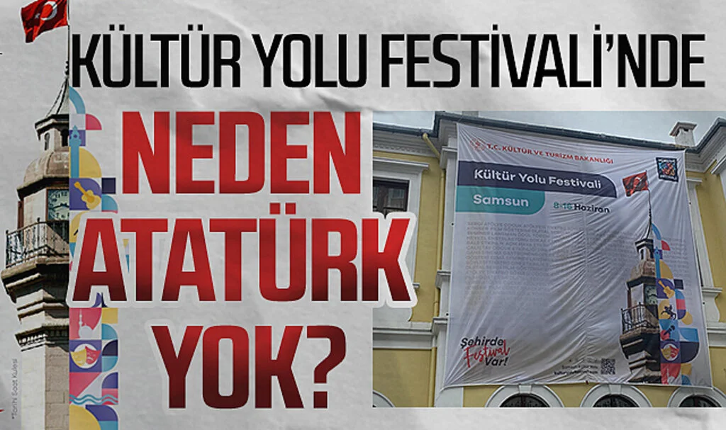 Kültür Yolu Festivali'nde neden Atatürk yok?