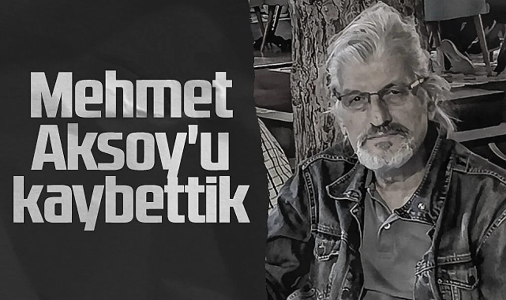 Mehmet Aksoy'u Kaybettik