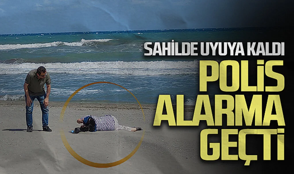 Sahilde uyuyakalan kadın, polisi alarma geçirdi