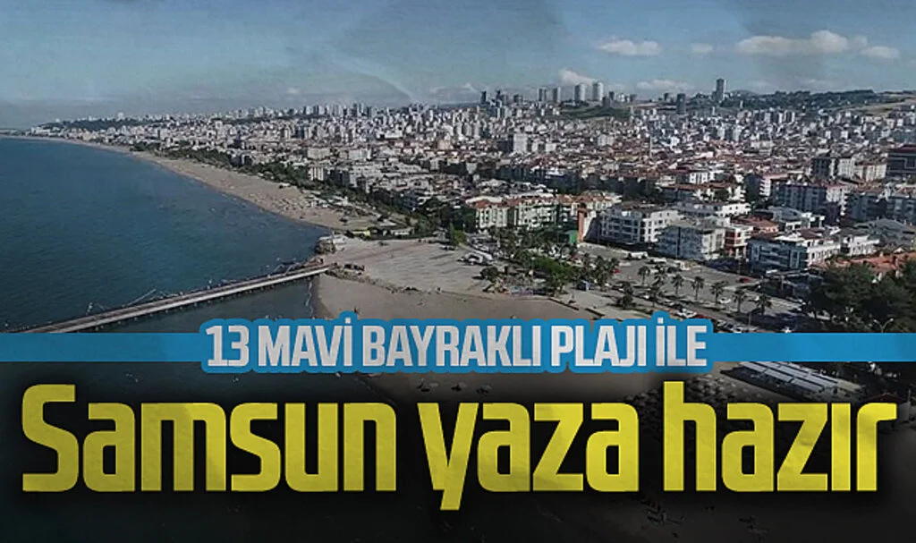 Samsun, 13 mavi bayraklı plajı ile yazı kucaklıyor