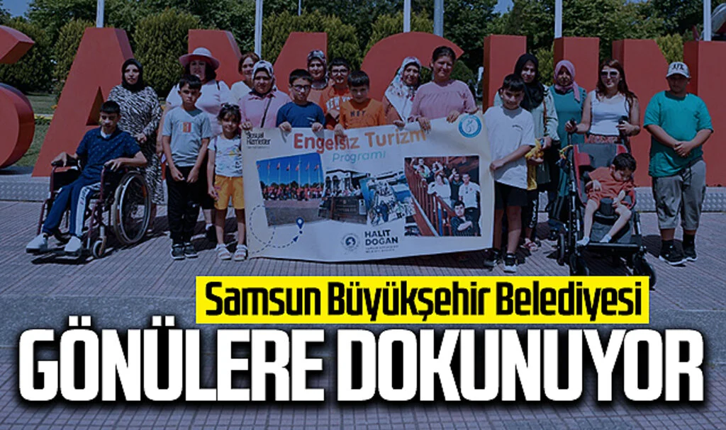 Samsun Büyükşehir Belediyesi "Engelsiz Turizm Programı" ile Gönüllere Dokunuyor