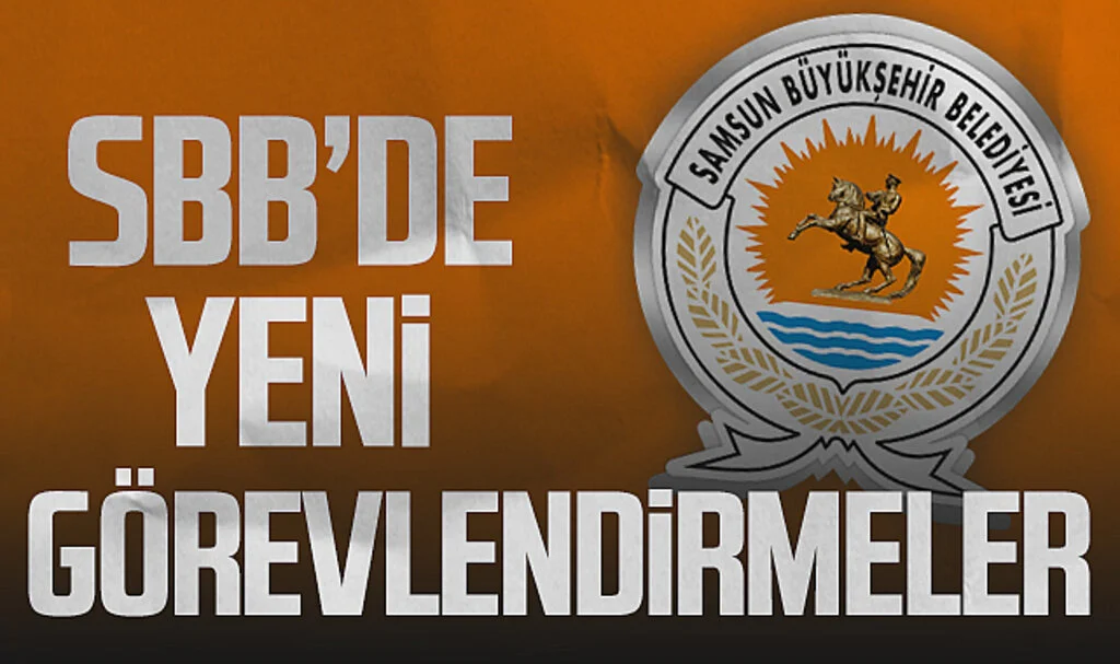 Samsun Büyükşehir Belediyesi'nde Yeni Görevlendirmeler 