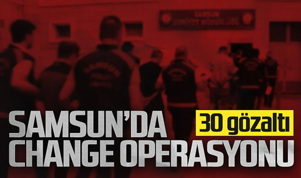 Samsun'da "Change" Şebekesi Çökertildi 30 Kişi Gözaltında