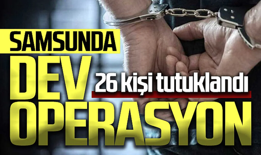 Samsun'da dev uyuşturucu operasyonda 26 kişi tutuklandı