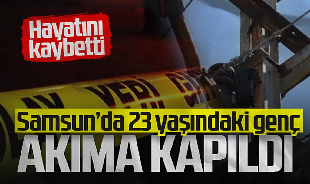Samsun'da Elektrik Akımına Kapılan Genç Hayatını Kaybetti