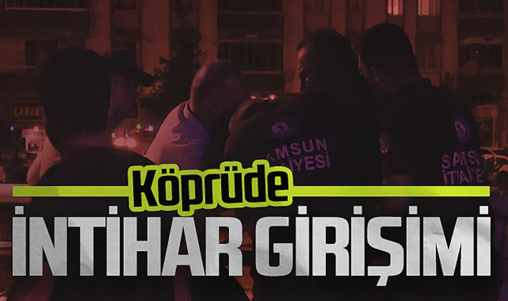 Samsun'da köprüde intihar girişimi  