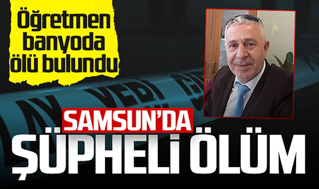 Samsun'da Şüpheli Ölüm! Öğretmen Banyoda Ölü Olarak Bulundu