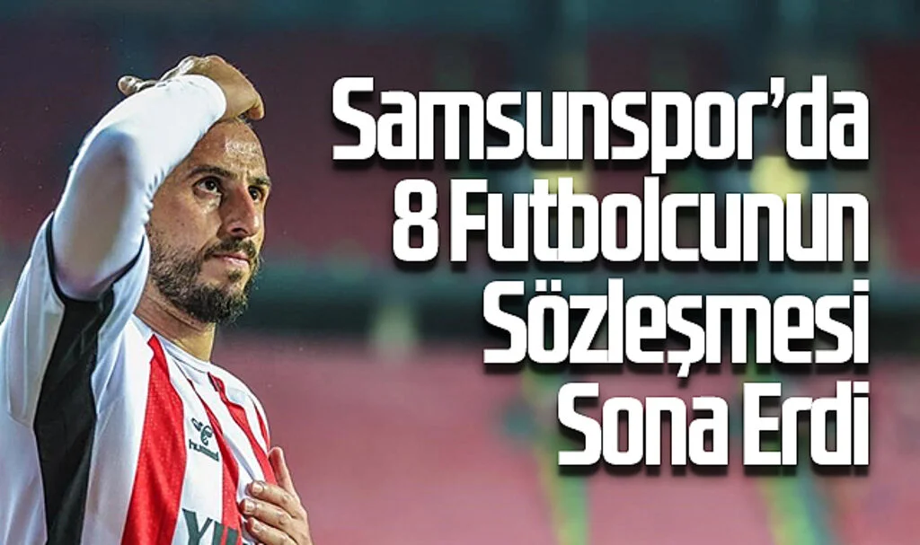 Samsunspor'da 8 Futbolcunun Sözleşmesi Sona Erdi