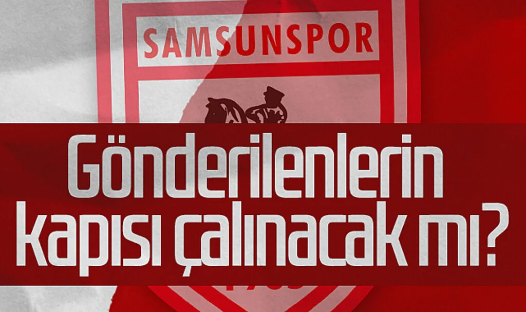 Samsunspor'da Gönderilenlerin Kapısı Çalınacak Mı?