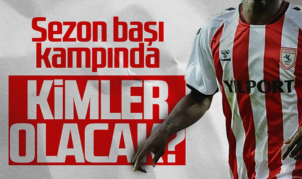 Samsunspor'da Sezon Başı Kampında Kimler Olacak?