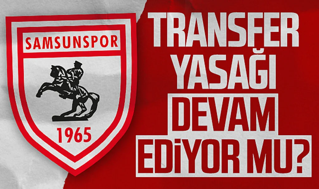 Samsunspor'un Transfer Yasağı Devam Ediyor Mu?