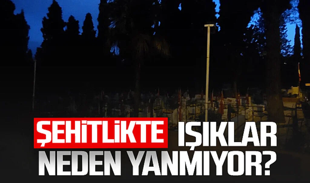 Şehitlikte Işıklar Neden Yanmıyor?